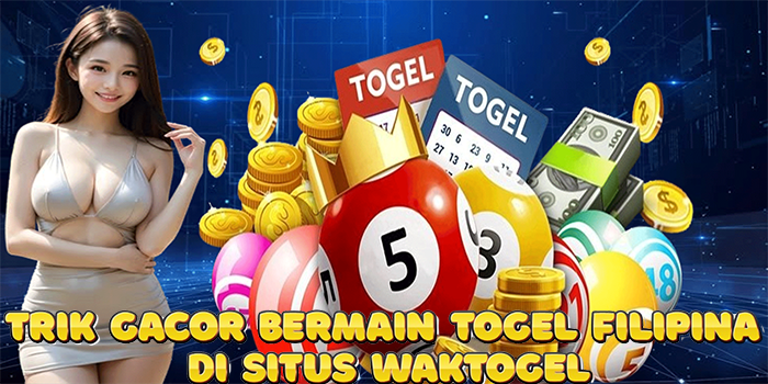 Trik Gacor Bermain Togel Filipina Di Situs Waktogel