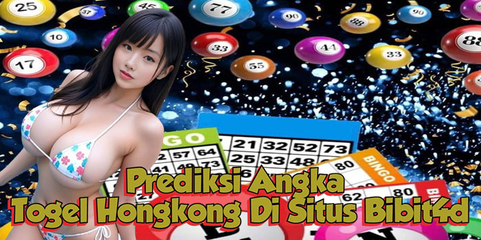 Prediksi Angka Togel Hongkong Di Situs Bibit4d