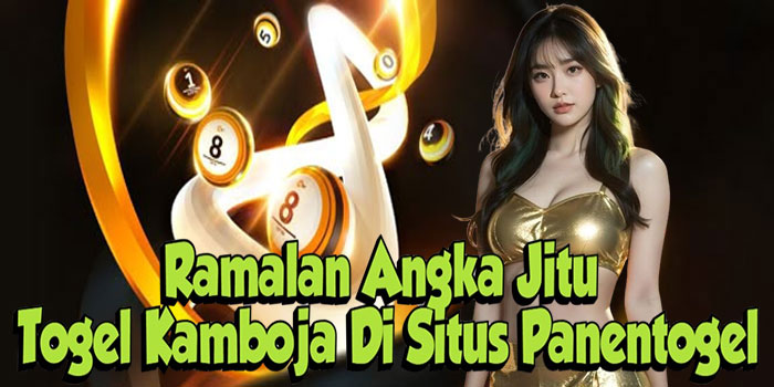 Ramalan Angka Jitu Togel Kamboja Di Situs Panentogel