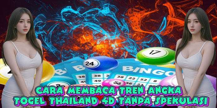 Cara Membaca Tren Angka Togel Thailand 4D Tanpa Spekulasi