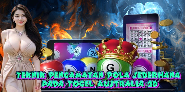 Teknik Pengamatan Pola Sederhana pada Togel Australia 2D