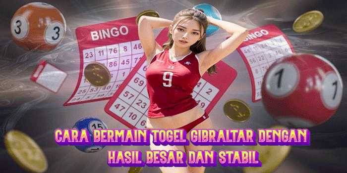 Cara Bermain Togel Gibraltar Dengan Hasil Besar dan Stabil