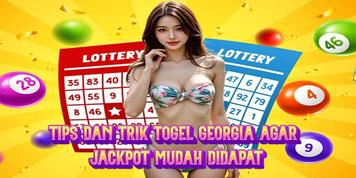 Tips dan Trik Togel Georgia Agar Jackpot Mudah Didapat