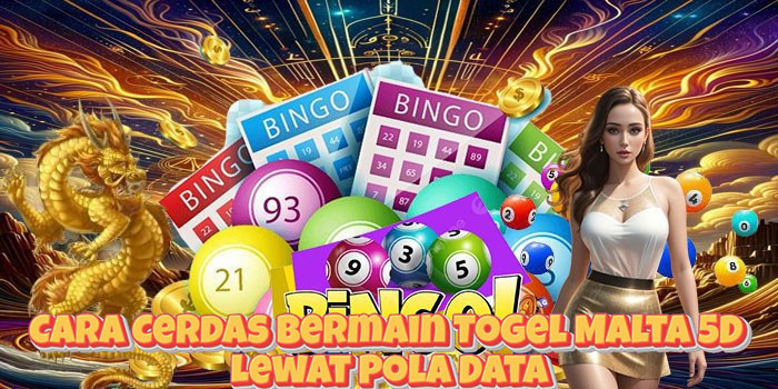 Cara Cerdas Bermain Togel Malta 5D Lewat Pola Data