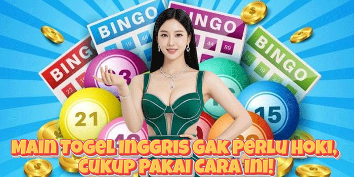 Main Togel Inggris Gak Perlu Hoki, Cukup Pakai Cara Ini!