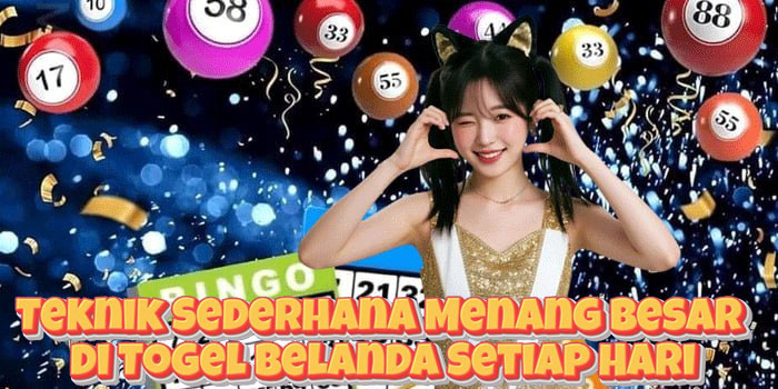 Teknik Sederhana Menang Besar di Togel Belanda Setiap Hari