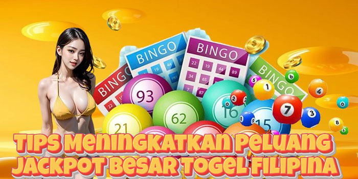 Tips Meningkatkan Peluang Jackpot Besar Togel Filipina