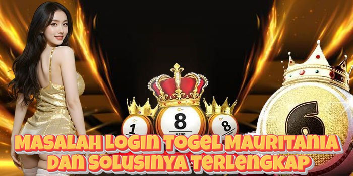 Masalah Login Togel Mauritania Dan Solusinya Terlengkap