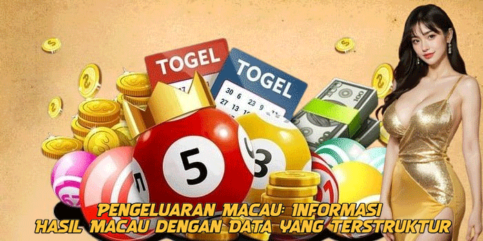 Pengeluaran Macau: Informasi Hasil Macau dengan Data yang Terstruktur
